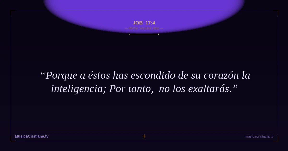 Job 17:4 — Biblia Reina Valera 1960 — MusicaCristiana.tv