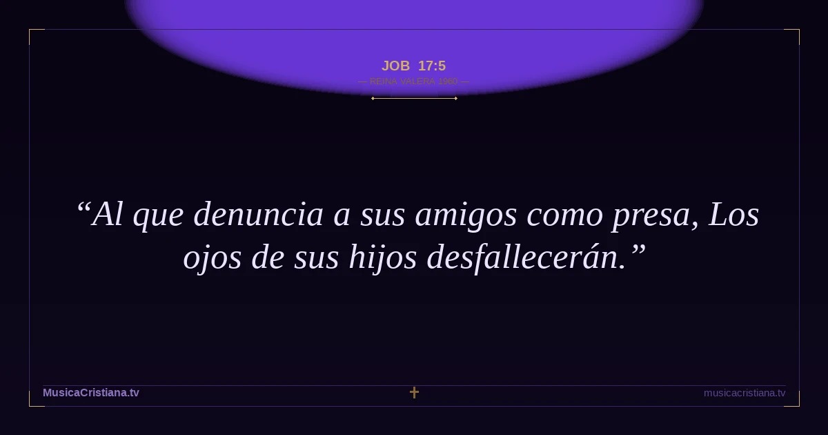 Job 17:5 — Biblia Reina Valera 1960 — MusicaCristiana.tv