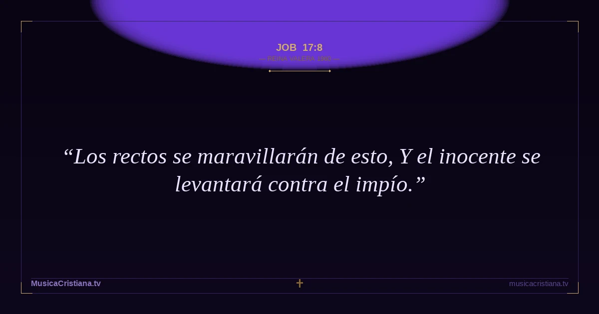 Job 17:8 — Biblia Reina Valera 1960 — MusicaCristiana.tv