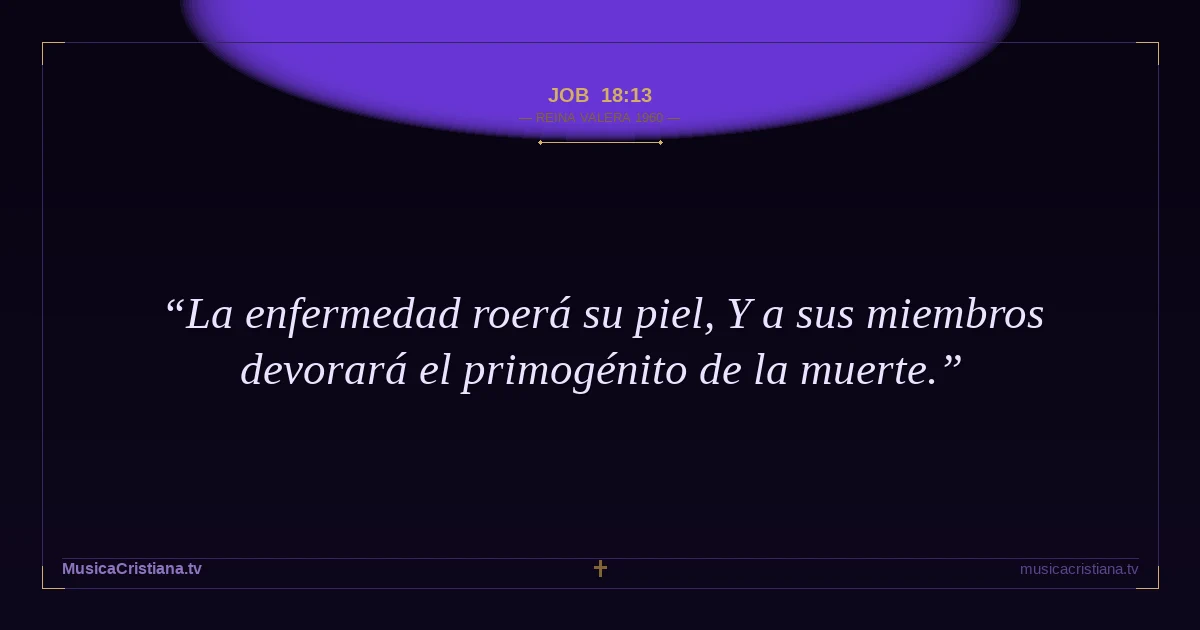 Job 18:13 — Biblia Reina Valera 1960 — MusicaCristiana.tv