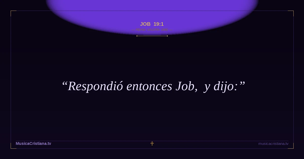 Job 19:1 — Biblia Reina Valera 1960 — MusicaCristiana.tv