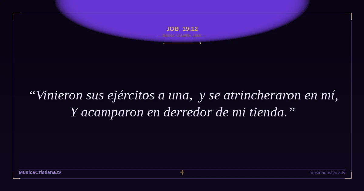 Job 19:12 — Biblia Reina Valera 1960 — MusicaCristiana.tv