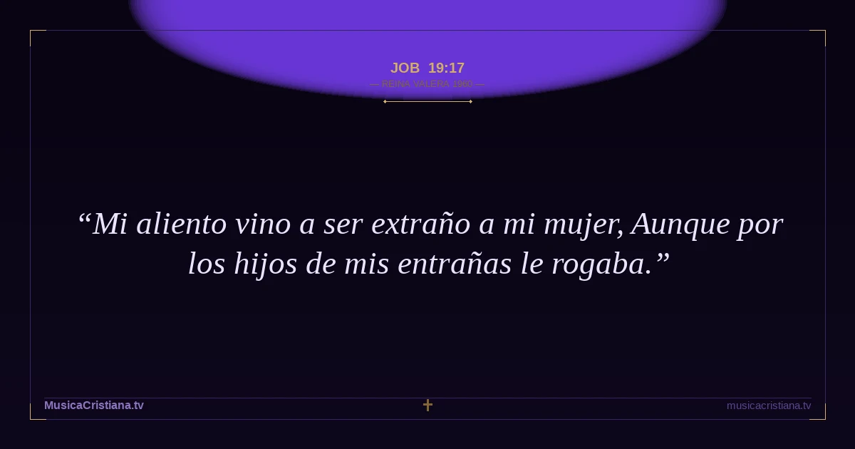 Job 19:17 — Biblia Reina Valera 1960 — MusicaCristiana.tv