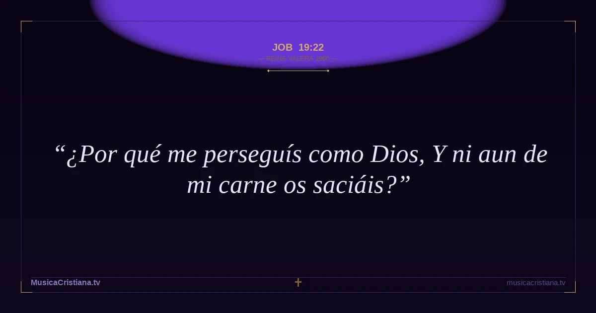 Job 19:22 — Biblia Reina Valera 1960 — MusicaCristiana.tv
