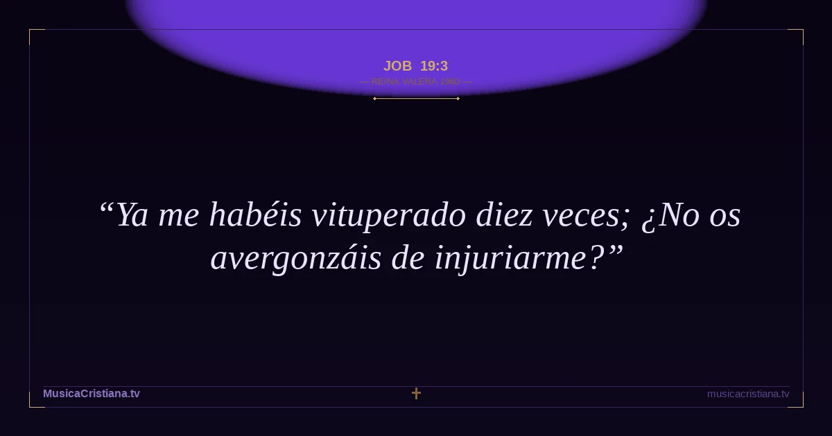Job 19:3 — Biblia Reina Valera 1960 — MusicaCristiana.tv