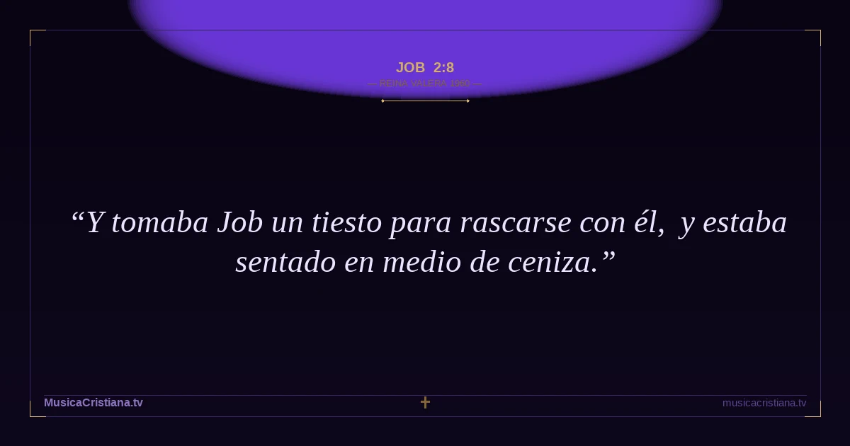 Job 2:8 — Biblia Reina Valera 1960 — MusicaCristiana.tv