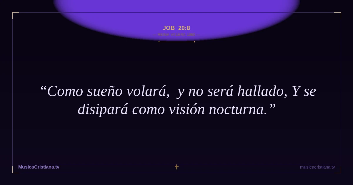 Job 20:8 — Biblia Reina Valera 1960 — MusicaCristiana.tv
