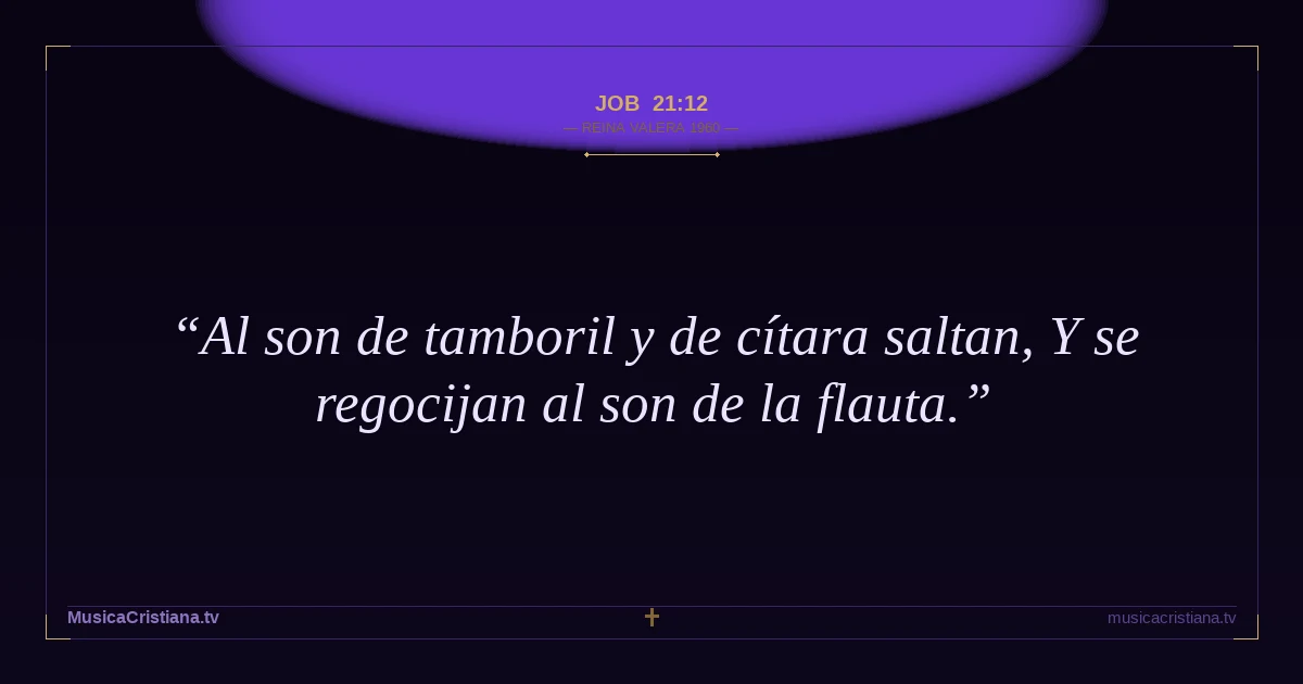 Job 21:12 — Biblia Reina Valera 1960 — MusicaCristiana.tv