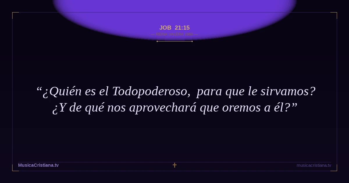 Job 21:15 — Biblia Reina Valera 1960 — MusicaCristiana.tv