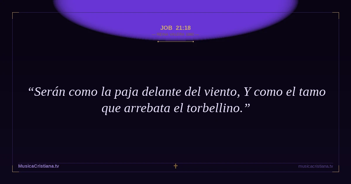 Job 21:18 — Biblia Reina Valera 1960 — MusicaCristiana.tv