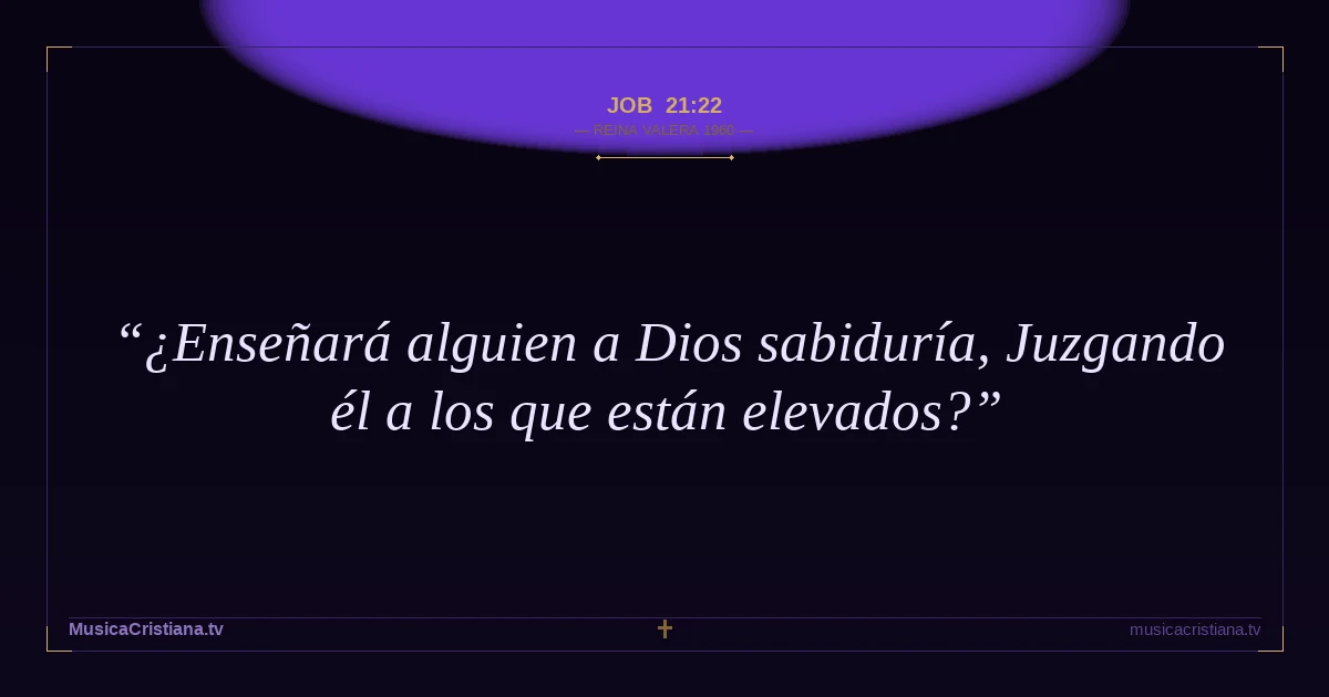 Job 21:22 — Biblia Reina Valera 1960 — MusicaCristiana.tv
