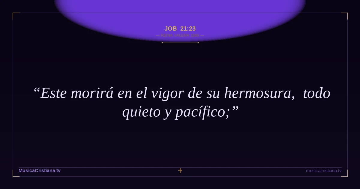 Job 21:23 — Biblia Reina Valera 1960 — MusicaCristiana.tv