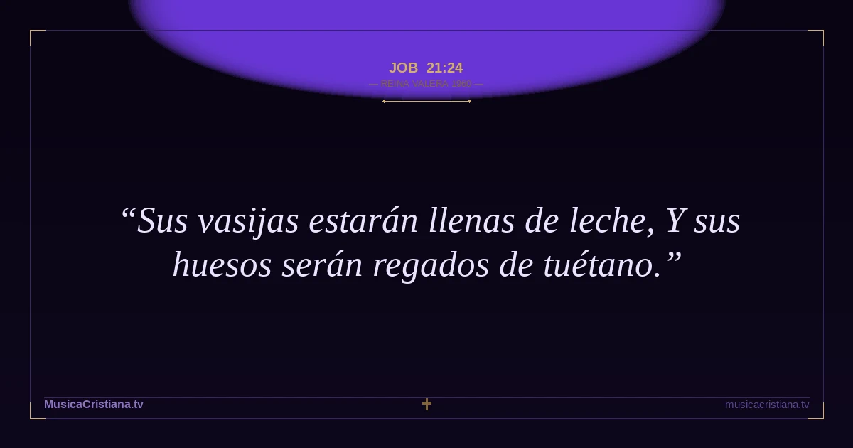 Job 21:24 — Biblia Reina Valera 1960 — MusicaCristiana.tv