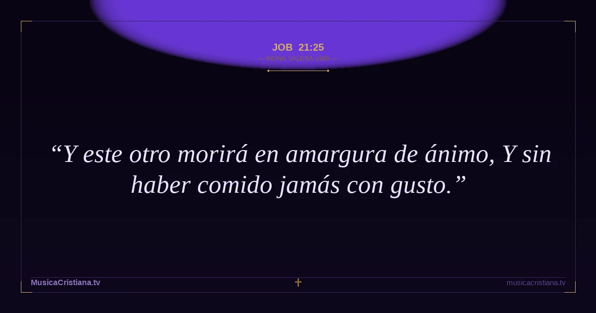 Job 21:25 — Biblia Reina Valera 1960 — MusicaCristiana.tv