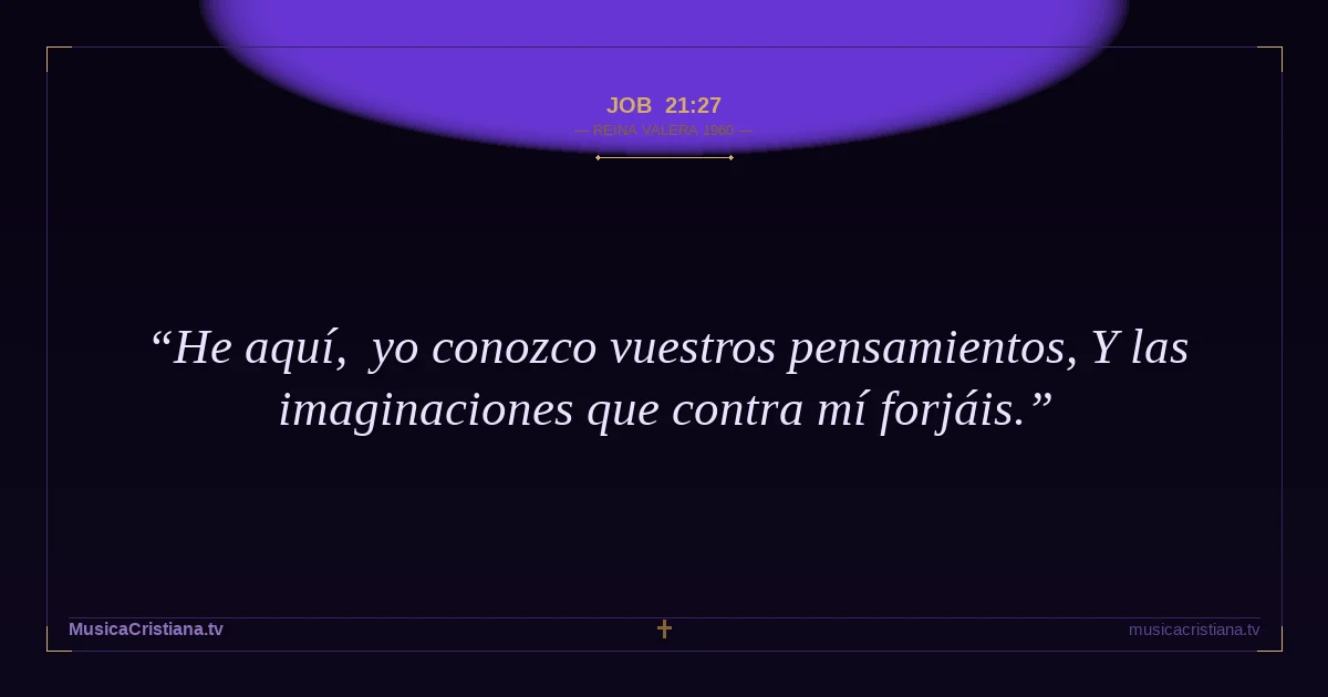Job 21:27 — Biblia Reina Valera 1960 — MusicaCristiana.tv