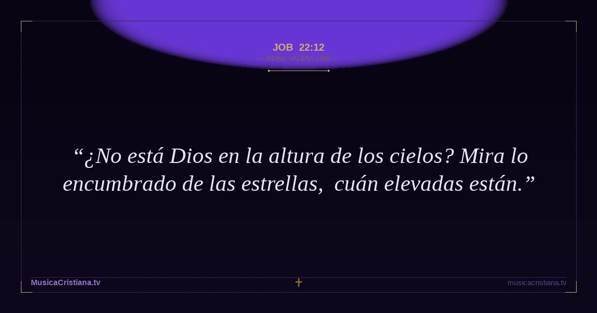Job 22:12 — Biblia Reina Valera 1960 — MusicaCristiana.tv