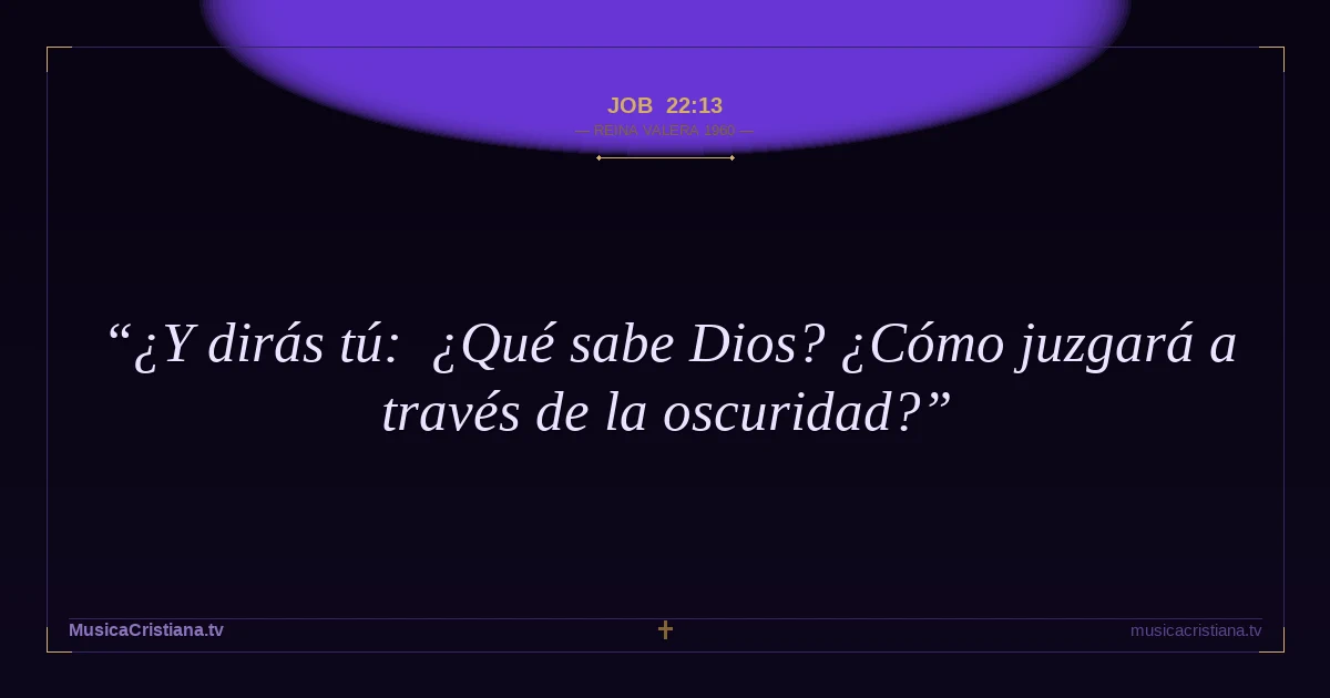 Job 22:13 — Biblia Reina Valera 1960 — MusicaCristiana.tv