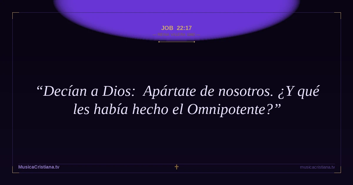 Job 22:17 — Biblia Reina Valera 1960 — MusicaCristiana.tv