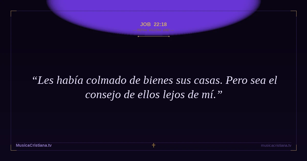 Job 22:18 — Biblia Reina Valera 1960 — MusicaCristiana.tv