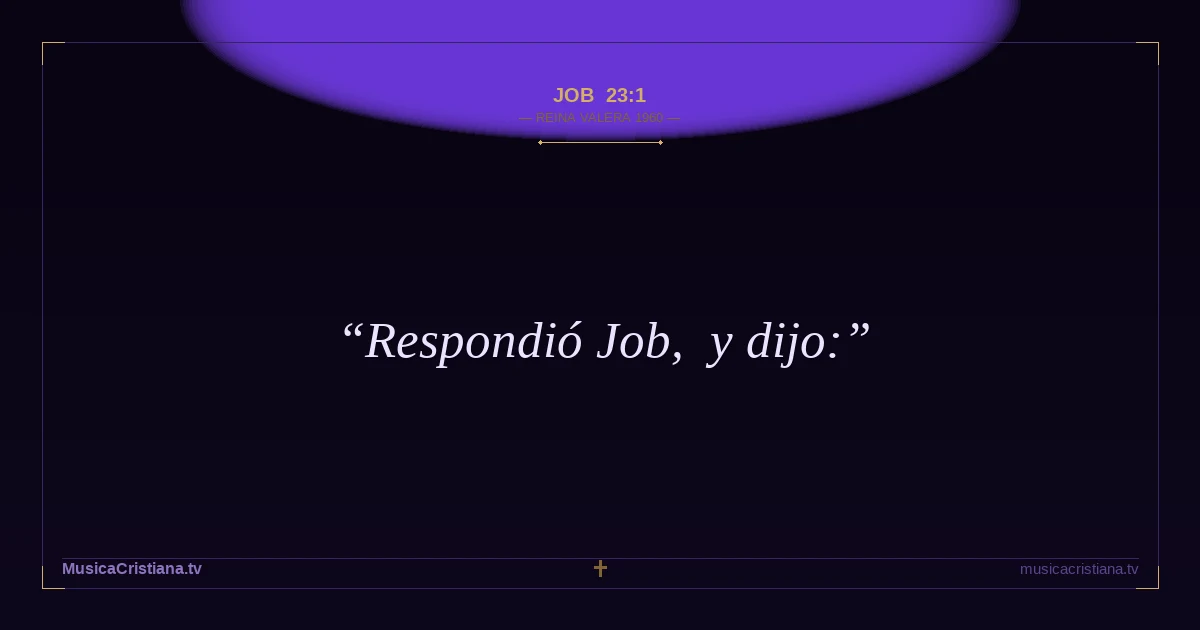 Job 23:1 — Biblia Reina Valera 1960 — MusicaCristiana.tv