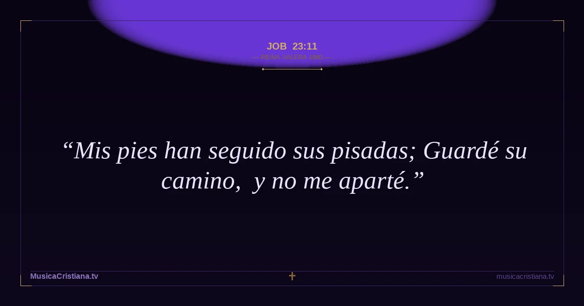 Job 23:11 — Biblia Reina Valera 1960 — MusicaCristiana.tv