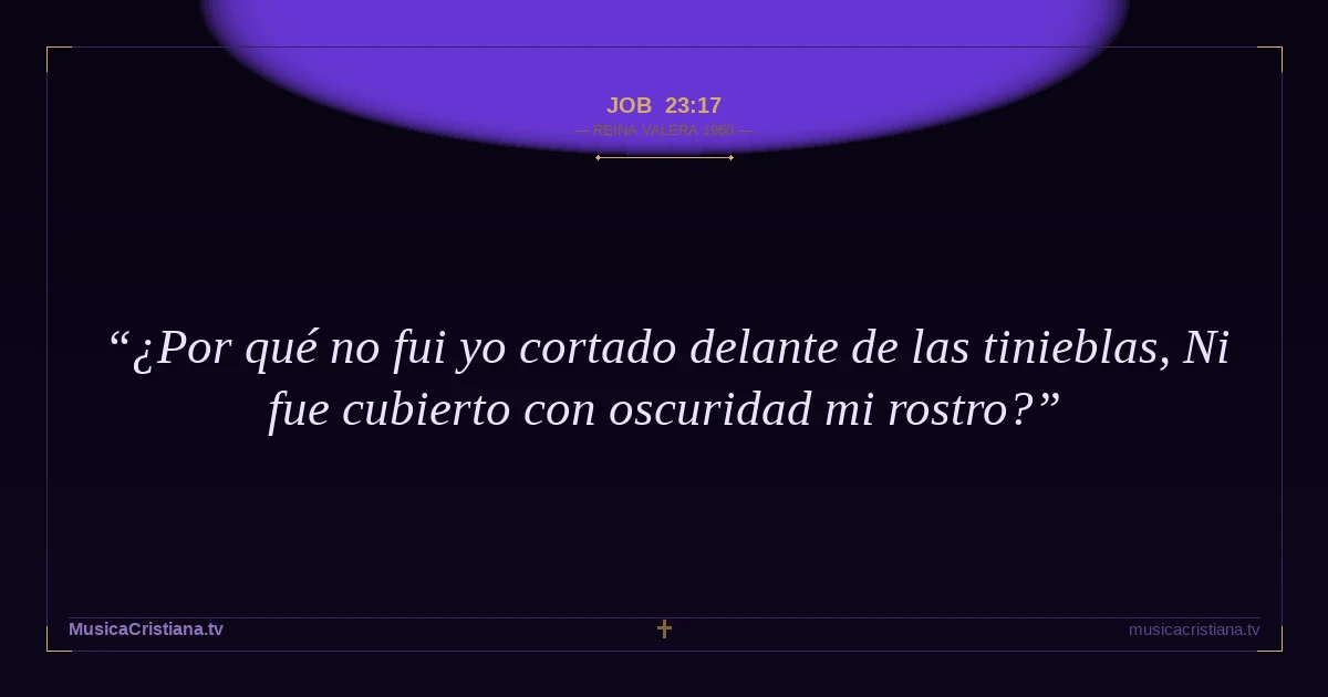 Job 23:17 — Biblia Reina Valera 1960 — MusicaCristiana.tv