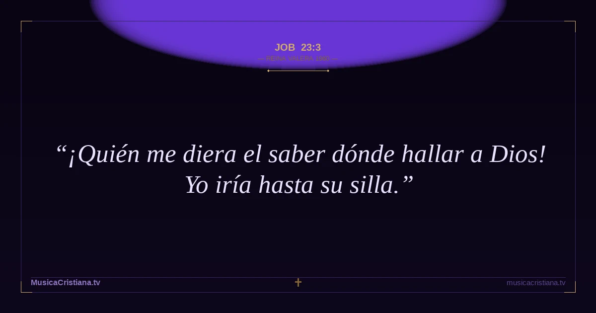 Job 23:3 — Biblia Reina Valera 1960 — MusicaCristiana.tv