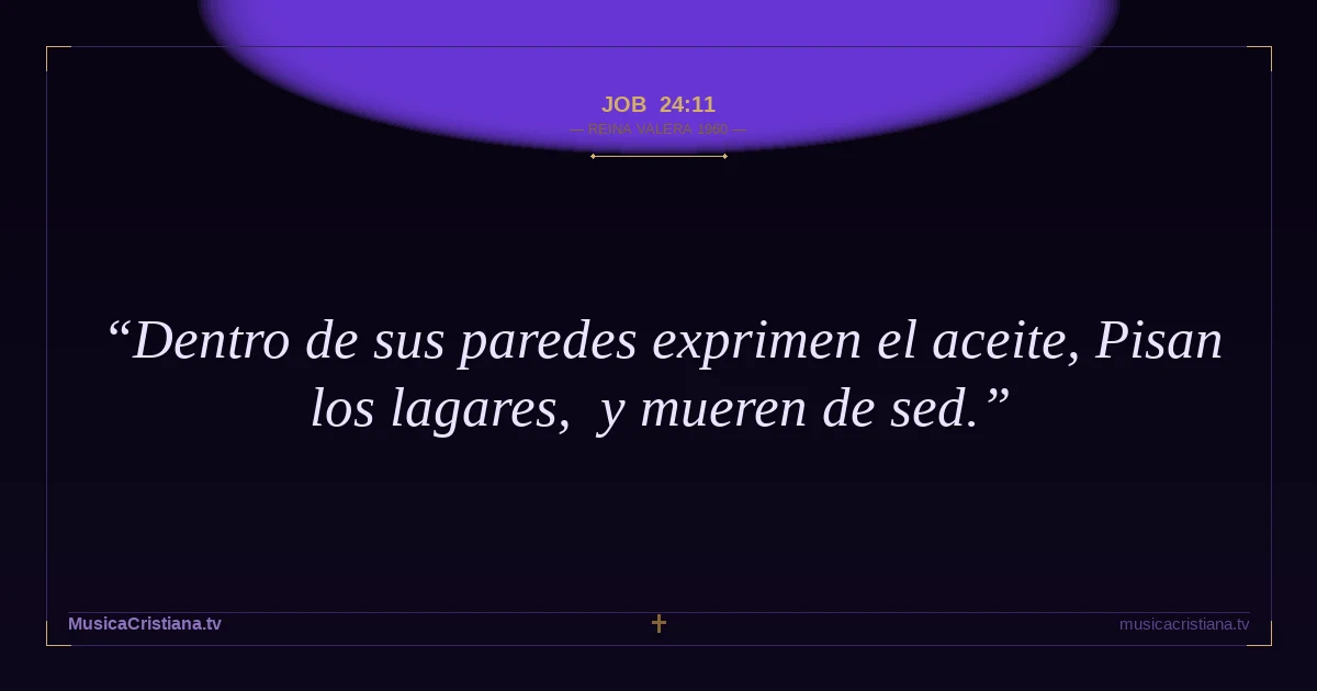Job 24:11 — Biblia Reina Valera 1960 — MusicaCristiana.tv