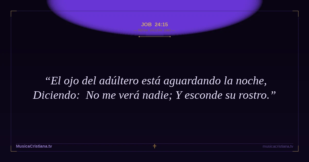 Job 24:15 — Biblia Reina Valera 1960 — MusicaCristiana.tv