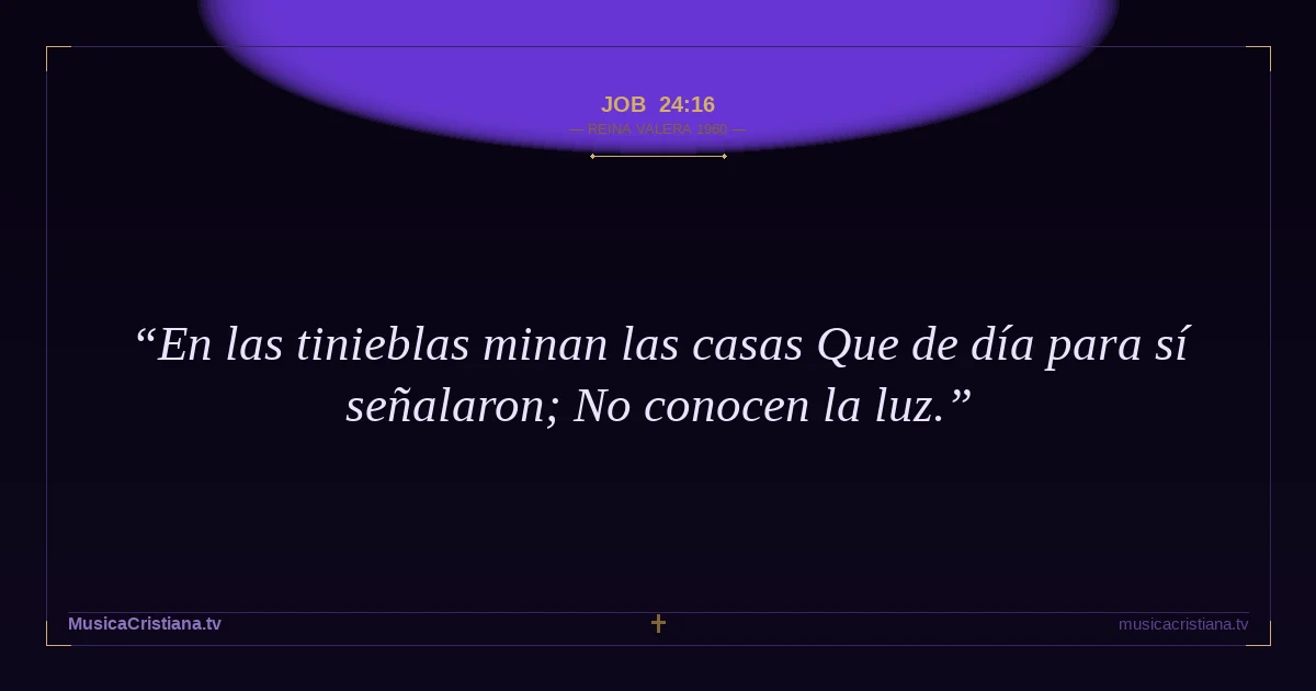 Job 24:16 — Biblia Reina Valera 1960 — MusicaCristiana.tv