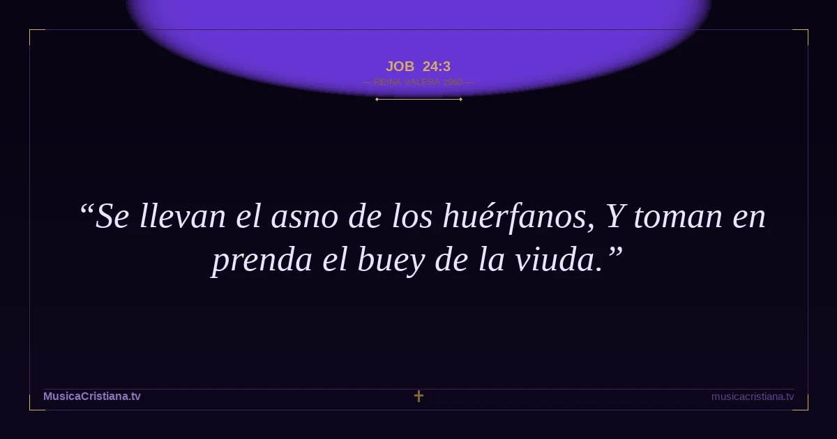 Job 24:3 — Biblia Reina Valera 1960 — MusicaCristiana.tv