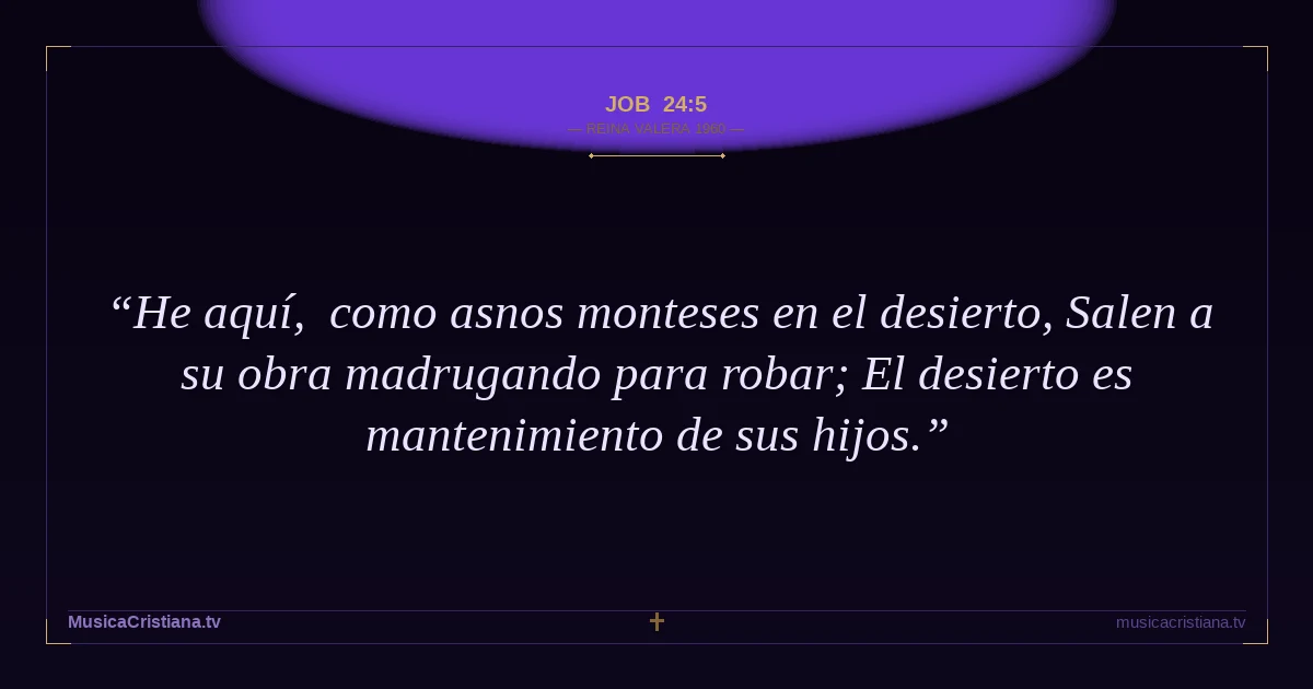 Job 24:5 — Biblia Reina Valera 1960 — MusicaCristiana.tv