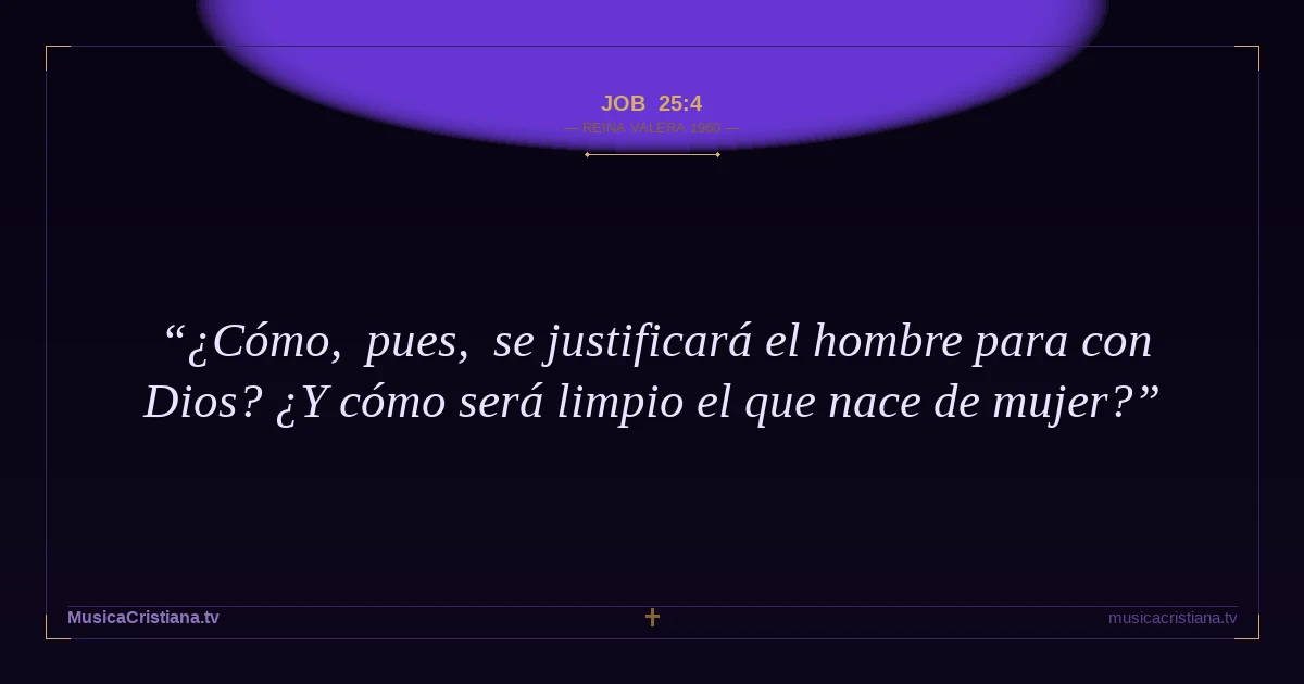 Job 25:4 — Biblia Reina Valera 1960 — MusicaCristiana.tv