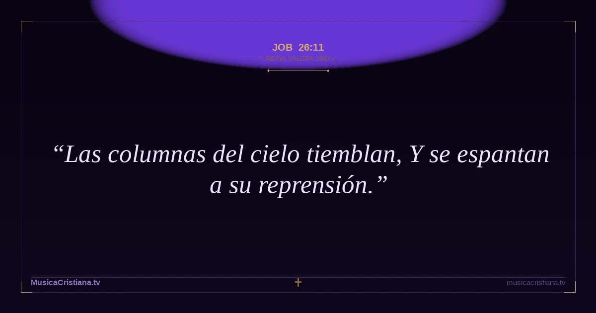 Job 26:11 — Biblia Reina Valera 1960 — MusicaCristiana.tv