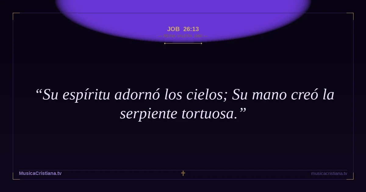 Job 26:13 — Biblia Reina Valera 1960 — MusicaCristiana.tv