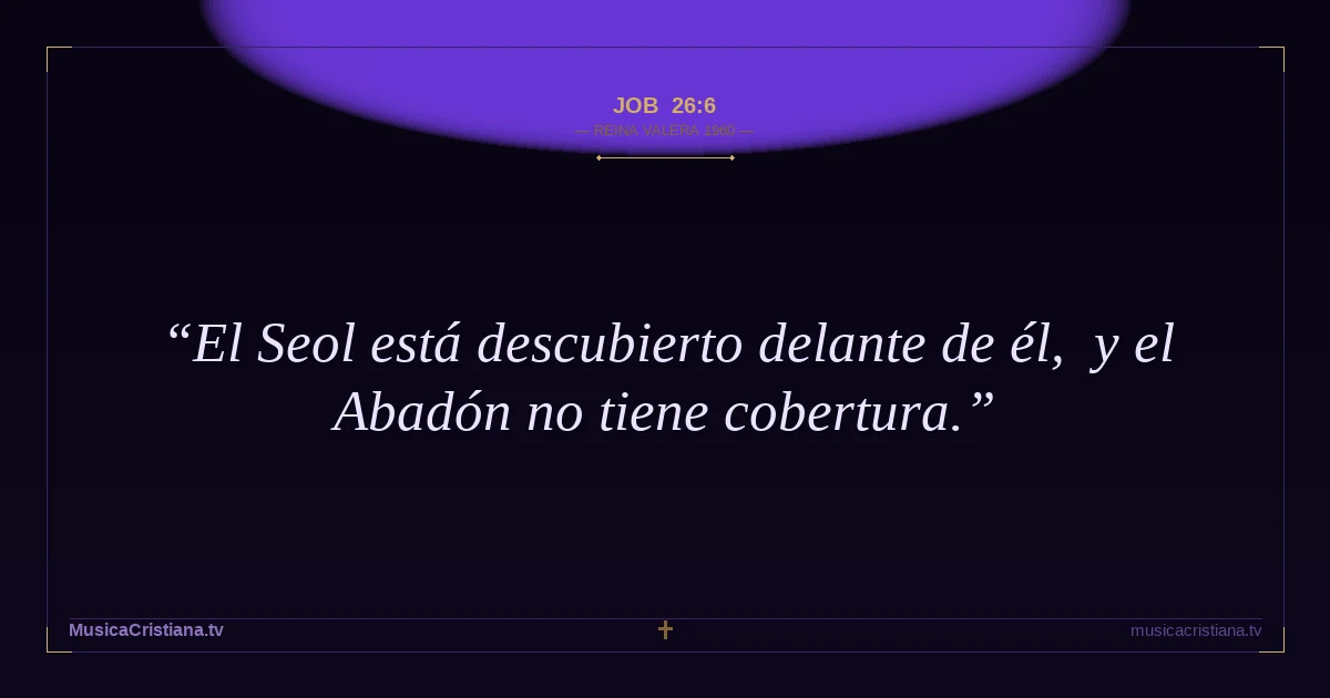 Job 26:6 — Biblia Reina Valera 1960 — MusicaCristiana.tv