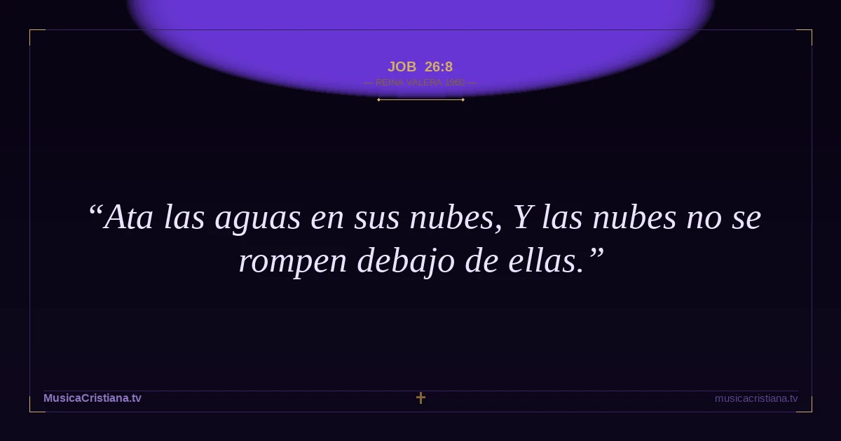Job 26:8 — Biblia Reina Valera 1960 — MusicaCristiana.tv
