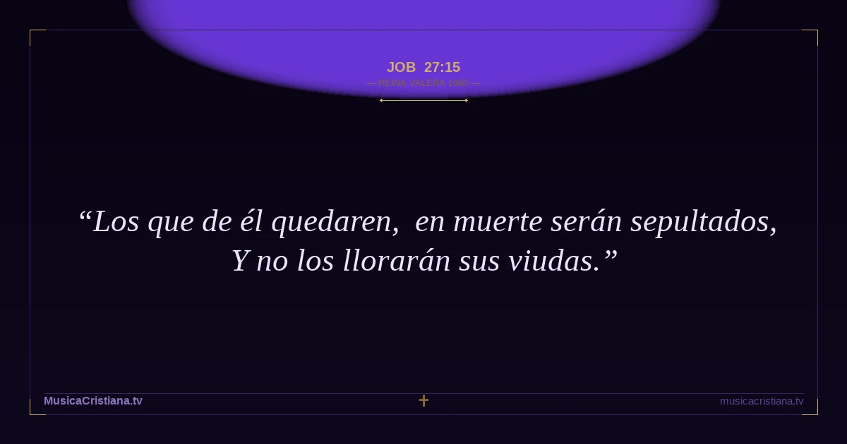 Job 27:15 — Biblia Reina Valera 1960 — MusicaCristiana.tv
