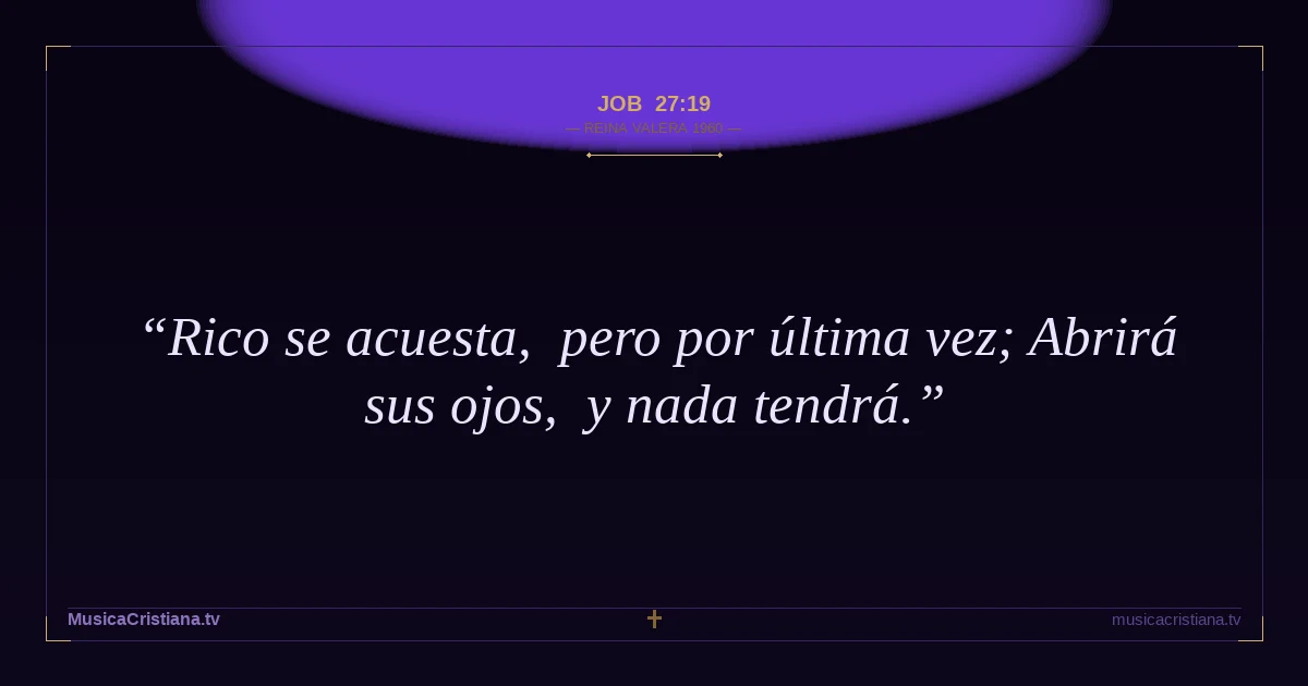 Job 27:19 — Biblia Reina Valera 1960 — MusicaCristiana.tv
