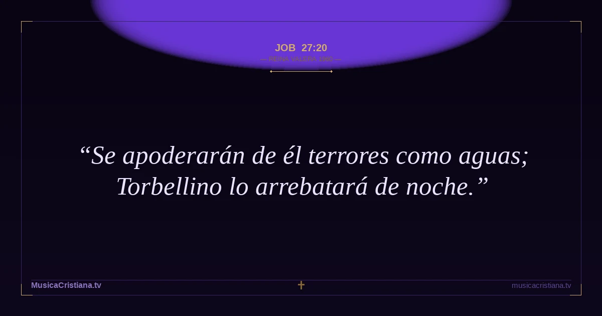 Job 27:20 — Biblia Reina Valera 1960 — MusicaCristiana.tv