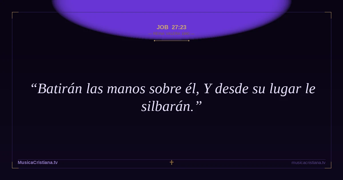 Job 27:23 — Biblia Reina Valera 1960 — MusicaCristiana.tv