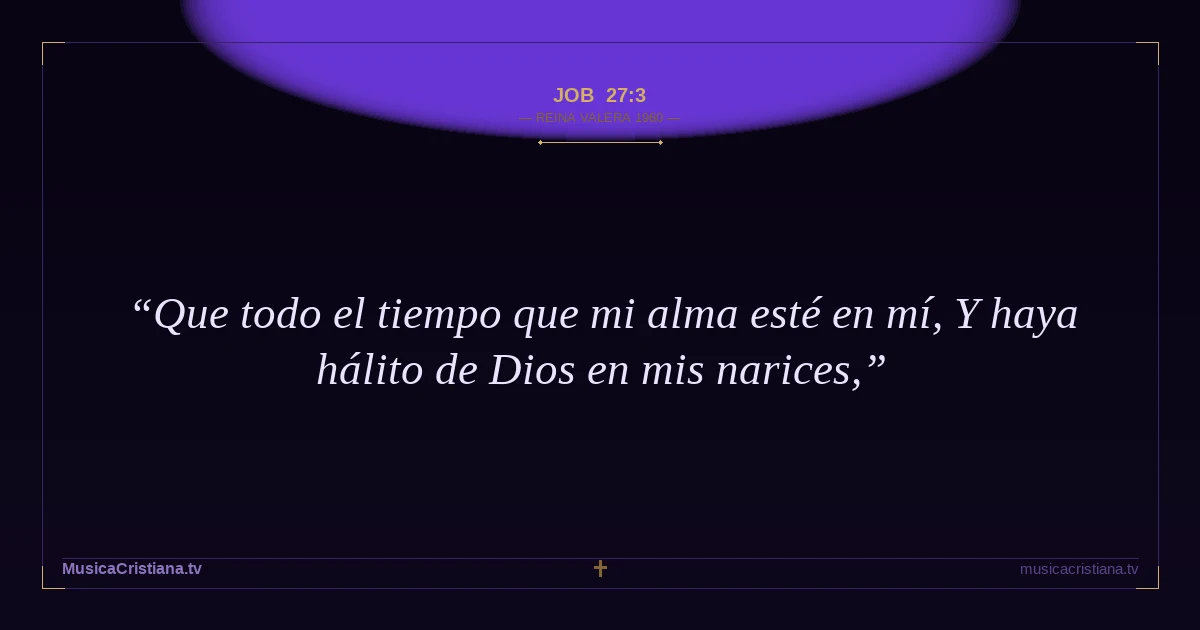 Job 27:3 — Biblia Reina Valera 1960 — MusicaCristiana.tv