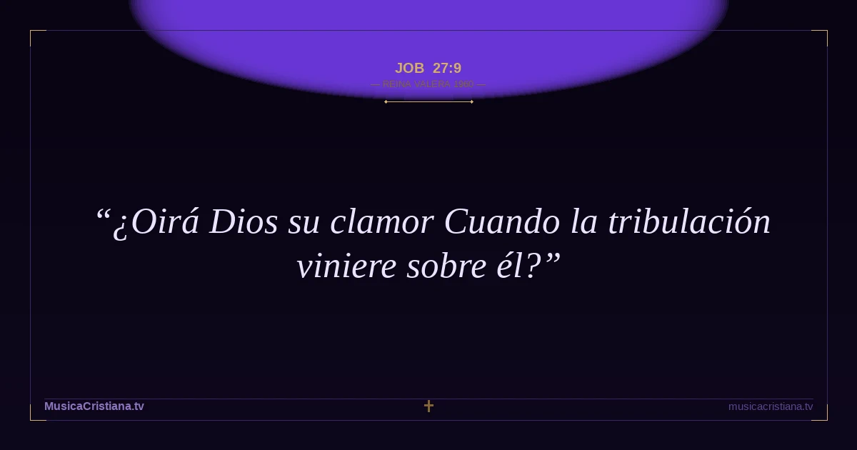 Job 27:9 — Biblia Reina Valera 1960 — MusicaCristiana.tv