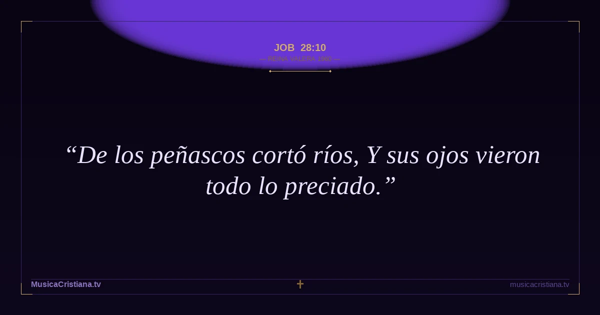 Job 28:10 — Biblia Reina Valera 1960 — MusicaCristiana.tv