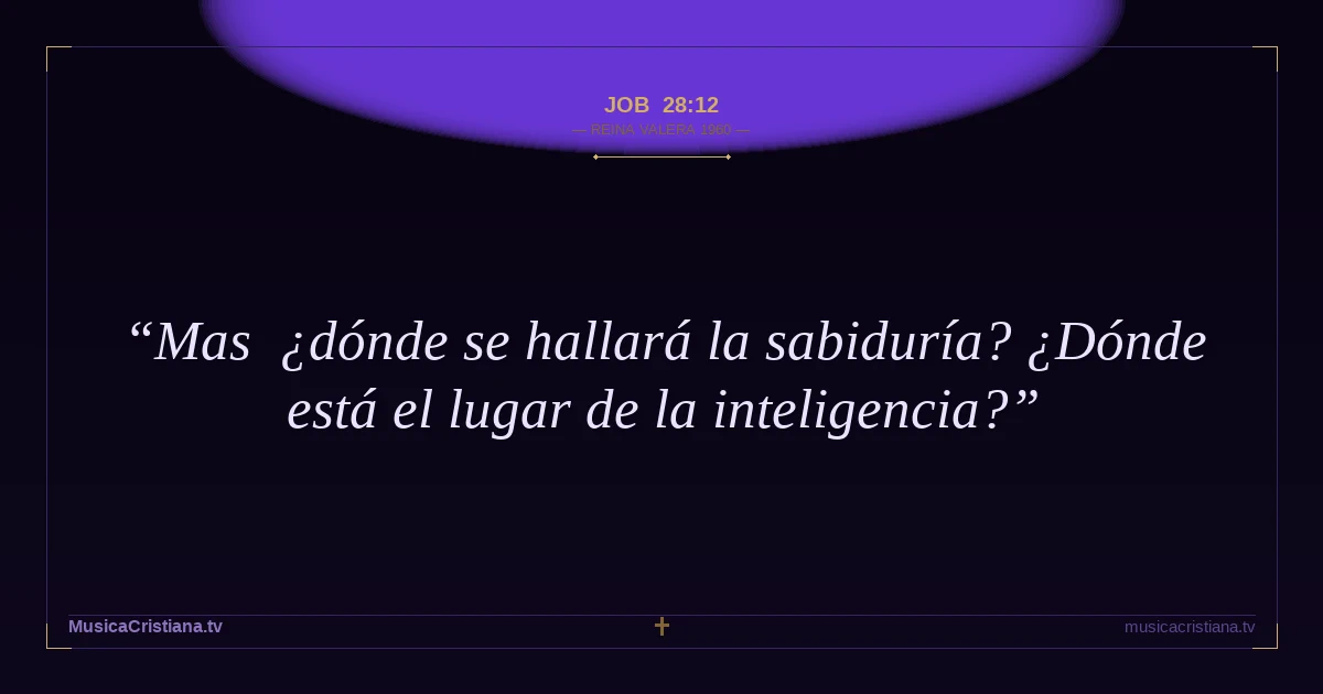 Job 28:12 — Biblia Reina Valera 1960 — MusicaCristiana.tv