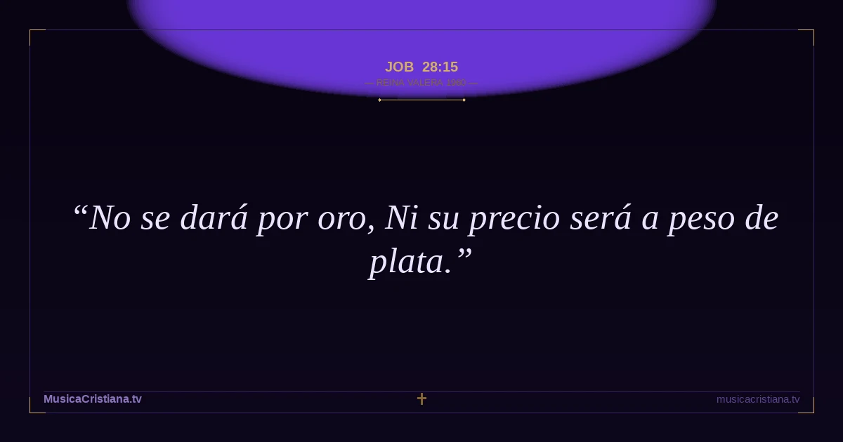 Job 28:15 — Biblia Reina Valera 1960 — MusicaCristiana.tv