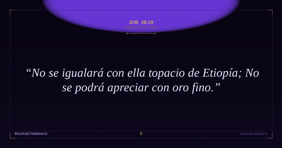 Job 28:19 — Biblia Reina Valera 1960 — MusicaCristiana.tv