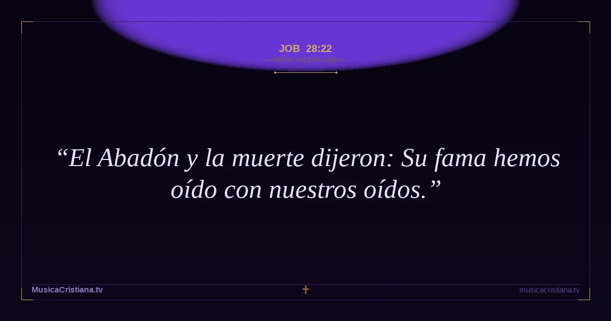 Job 28:22 — Biblia Reina Valera 1960 — MusicaCristiana.tv