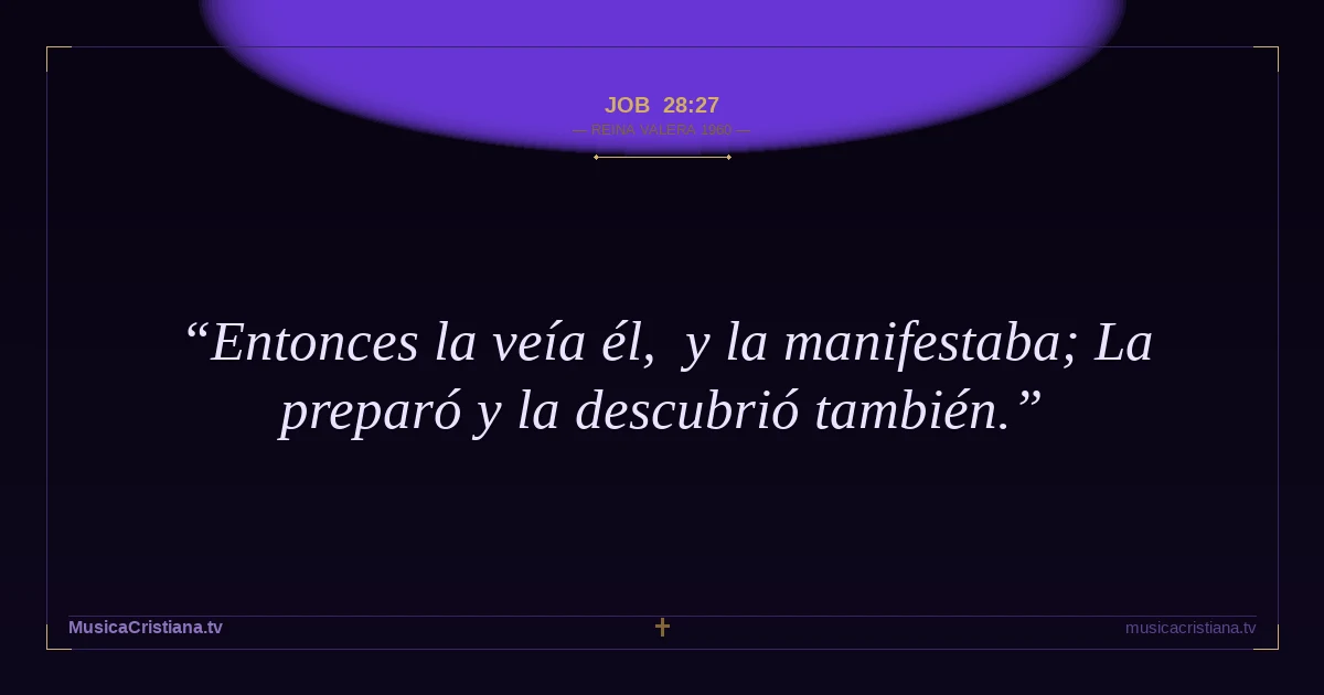 Job 28:27 — Biblia Reina Valera 1960 — MusicaCristiana.tv