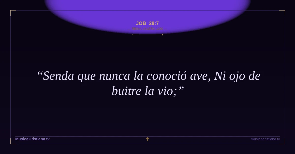 Job 28:7 — Biblia Reina Valera 1960 — MusicaCristiana.tv